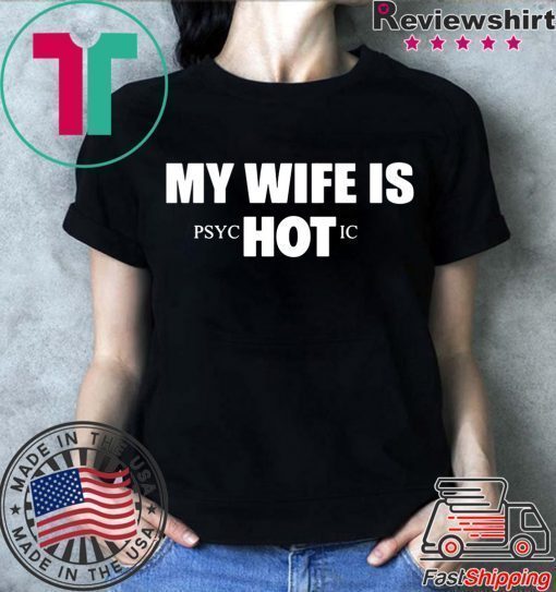 My Wife Is HOT Psychotic Shirt