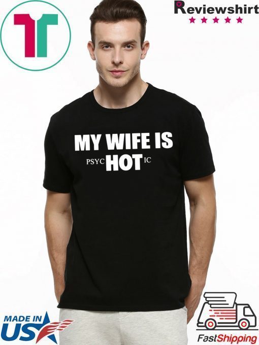 My Wife Is HOT Psychotic Shirt