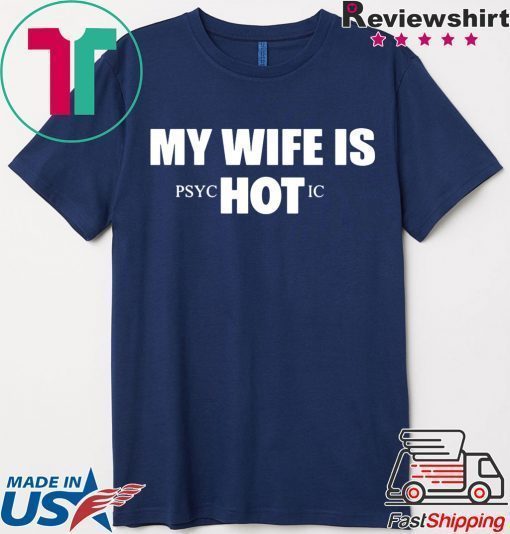 My Wife Is HOT Psychotic Shirt