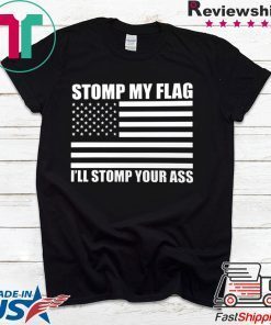 NEW! STOMP MY FLAG I'LL STOMP YOUR ASS Trump Deport US Flag Pride T-shirt