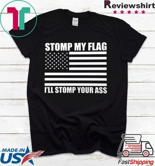 NEW! STOMP MY FLAG I'LL STOMP YOUR ASS Trump Deport US Flag Pride T-shirt