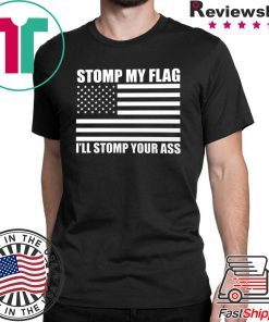 NEW! STOMP MY FLAG I'LL STOMP YOUR ASS Trump Deport US Flag Pride T-shirt