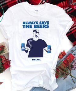 Nationals fan Always Save The Beers Bud Light T-Shirt