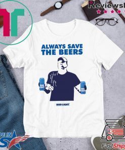 Nationals fan Always Save The Beers Bud Light Tee Shirt For Mens Womens