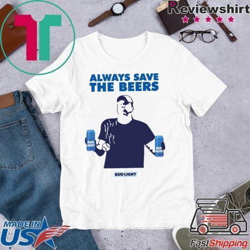 Nationals fan Always Save The Beers Bud Light Tee Shirt For Mens Womens