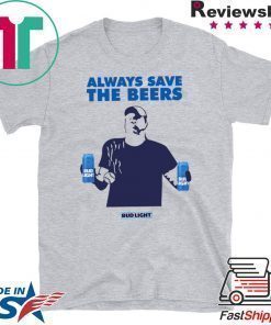 Nationals fan Always Save The Beers Bud Light Tee Shirts