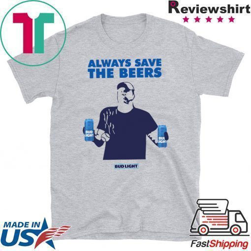 Nationals fan Always Save The Beers Bud Light Tee Shirts