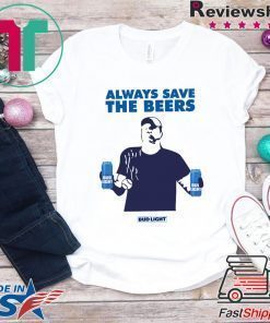 Nationals fan Always Save The Beers Bud Light Tee Shirts