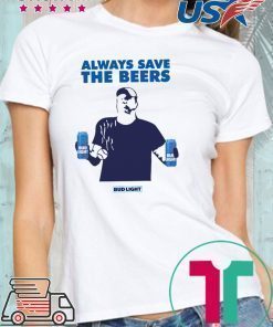 Nationals fan Always Save The Beers Bud Light Tee Shirt For Mens Womens