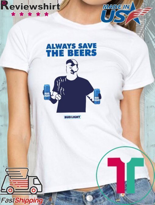 Nationals fan Always Save The Beers Bud Light Tee Shirt For Mens Womens