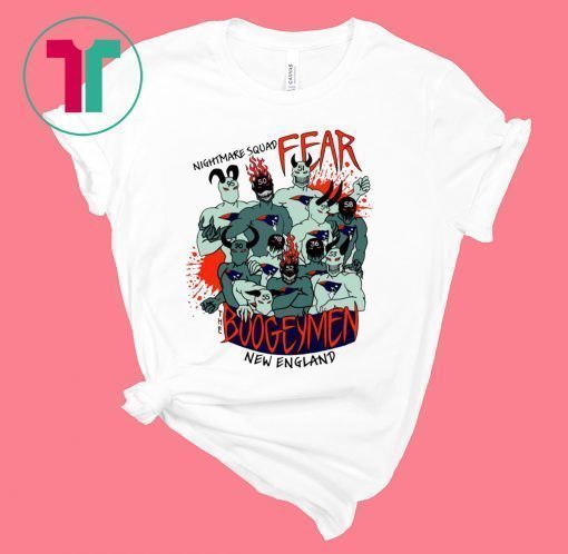 Nightmare Squad Fear The Boogeymen New England Patriots Shirt