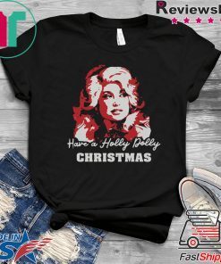 Official Have A Holly Dolly Christmas Shirt