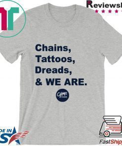 Penn State Chains Tattoos Dreads And We Are Shirt Limited Edition