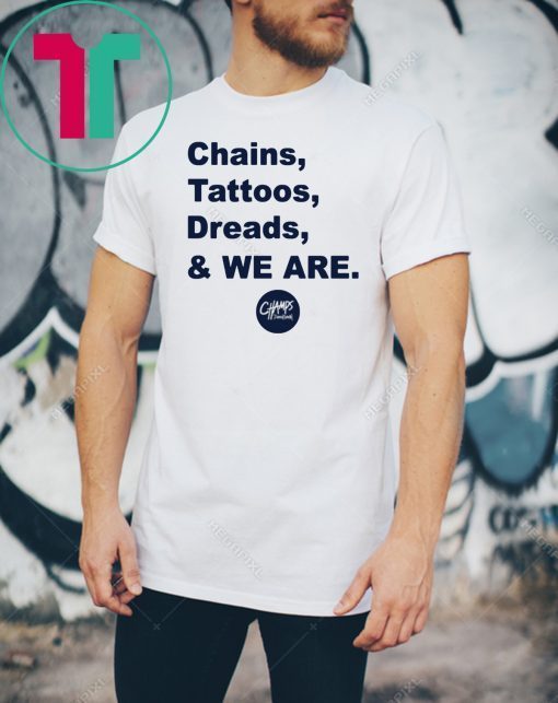 Penn State Chains Tattoos Dreads And We Are Offcial T-Shirt