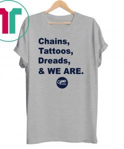 Penn State Chains Tattoos Dreads And We Are Offcial T-Shirt