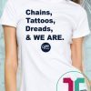 Penn State Chains Tattoos Dreads And We Are Shirt