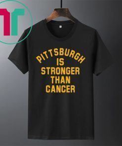 Pittsburgh Is Stronger Than Cancer Shirt