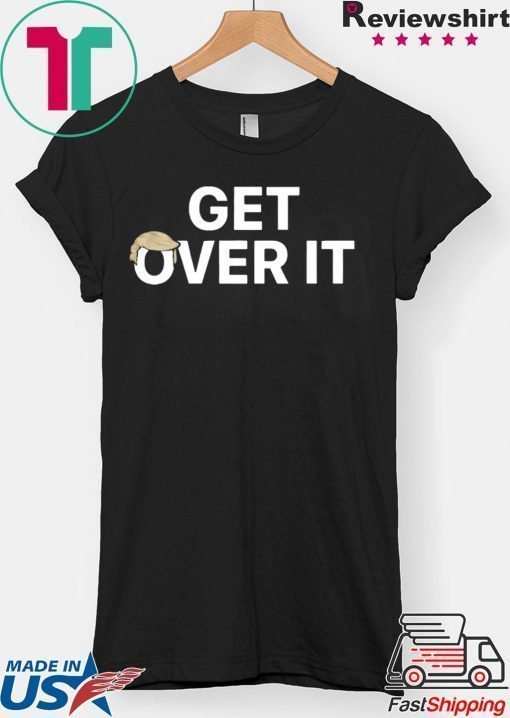 President Trump - Get Over It' T-shirt