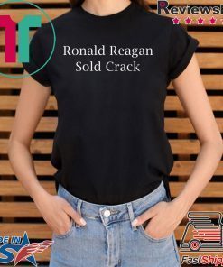 Ronald Reagan Sold crack shirt