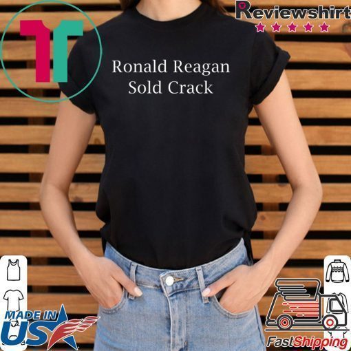 Ronald Reagan Sold crack shirt