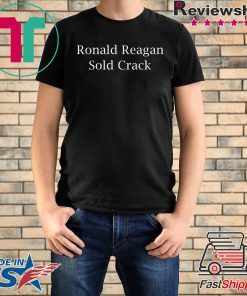 Ronald Reagan Sold crack shirt