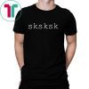 SKSKSK Internet Slang Meme Quote T Shirt