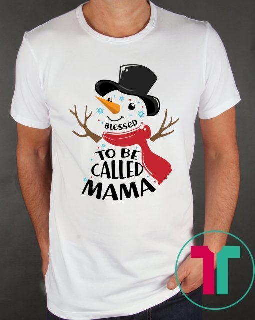 SNOWMAN BLESSED TO BE CALLED MAMA SHIRT