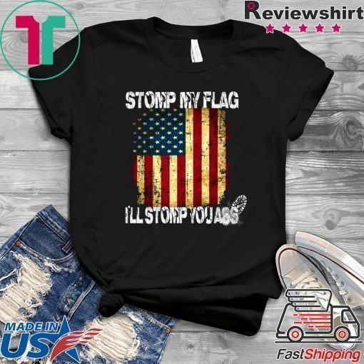 STOMP MY FLAG I'LL STOMP YOUR ASS AMERICAN FLAG 4TH OF JULY Men T-SHIRT