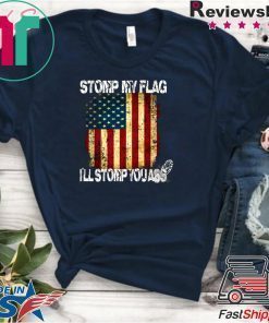 STOMP MY FLAG I'LL STOMP YOUR ASS AMERICAN FLAG 4TH OF JULY Men T-SHIRT