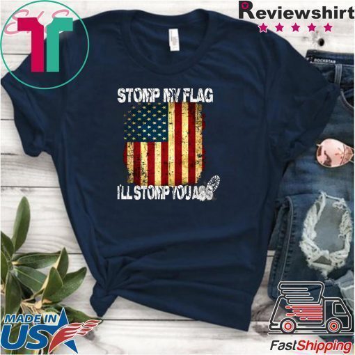 STOMP MY FLAG I'LL STOMP YOUR ASS AMERICAN FLAG 4TH OF JULY Men T-SHIRT