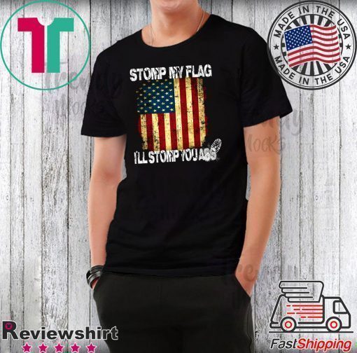 STOMP MY FLAG I'LL STOMP YOUR ASS AMERICAN FLAG 4TH OF JULY Men T-SHIRT