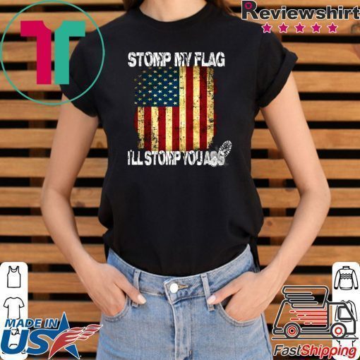 STOMP MY FLAG I'LL STOMP YOUR ASS AMERICAN FLAG 4TH OF JULY Men T-SHIRT