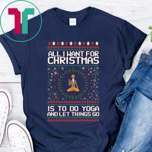 Santa Claus All I Want For Christmas Is To Do Yoga And Let Things Go Shirt