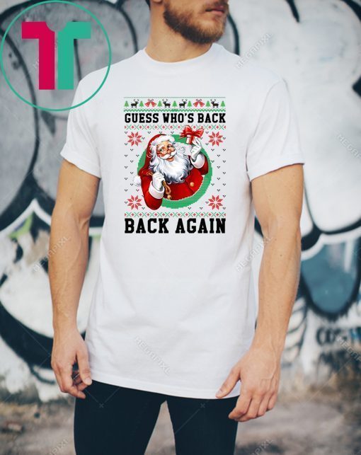 Santa Guess who’s back back again Christmas T-Shirt