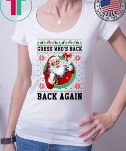 Santa Guess who’s back back again Christmas T-Shirt