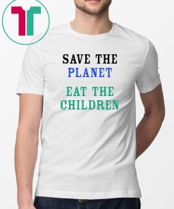 Save The Planet Eat The Children Unisex T Shirt