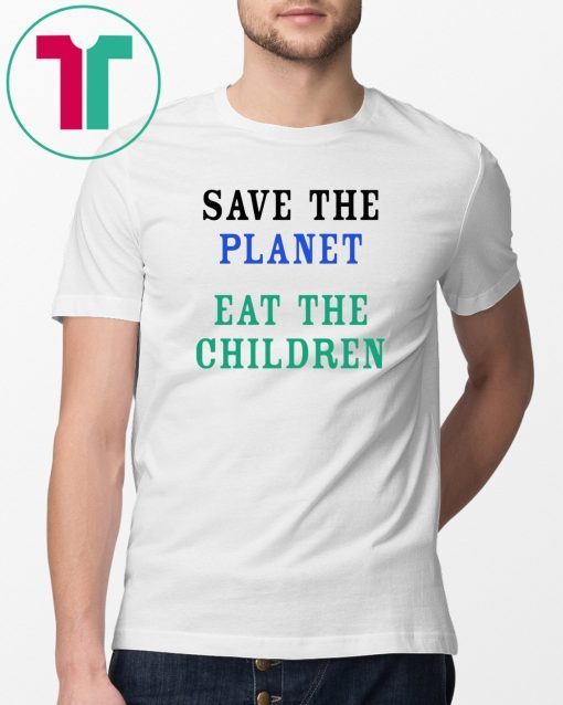 Save The Planet Eat The Children Unisex T Shirt