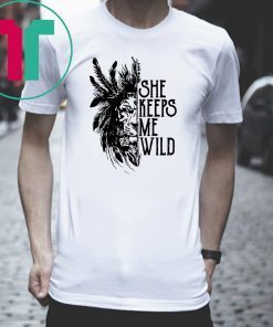 She keeps me wild lion Shirt