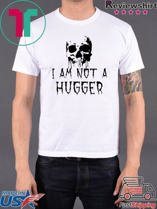 Skull I Am Not a Hugger T-Shirt