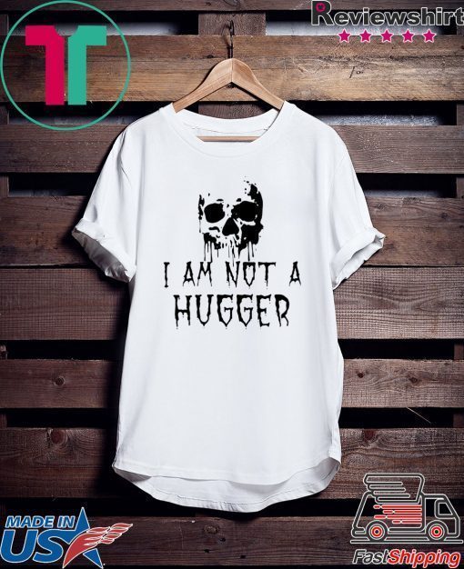 Skull I Am Not a Hugger T-Shirt