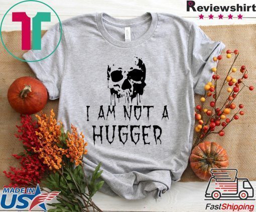 Skull I Am Not a Hugger T-Shirt