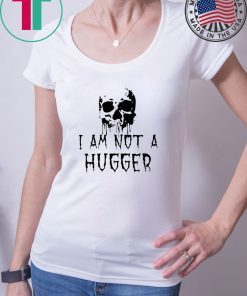 Skull I Am Not a Hugger T-Shirt