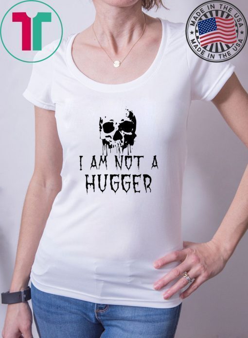 Skull I Am Not a Hugger T-Shirt