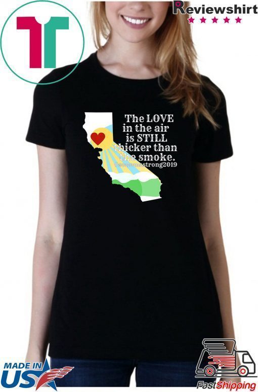 Sonoma County Still Strong Love thicker than Smoke Fire Offcial T-Shirt