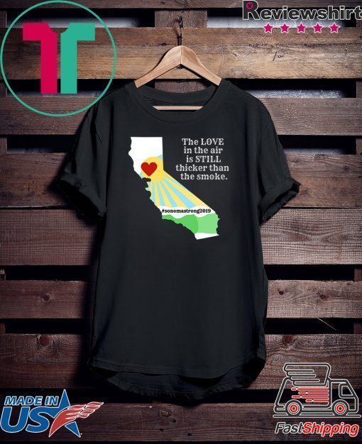 where to buy Sonoma County Still Strong Love thicker than Smoke Fire T-Shirt