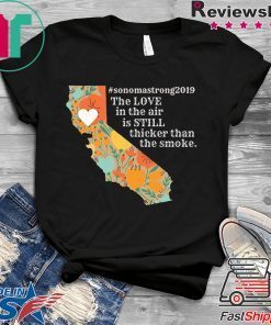 buy Sonoma County Still Strong Love thicker than Smoke Fire T-Shirt