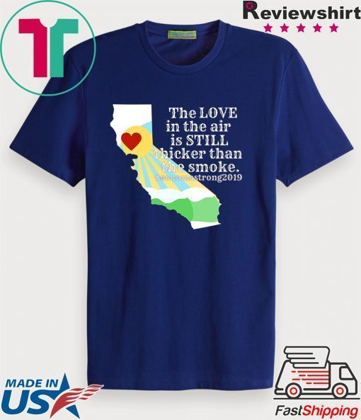 Sonoma County Still Strong Love thicker than Smoke Fire Offcial T-Shirt