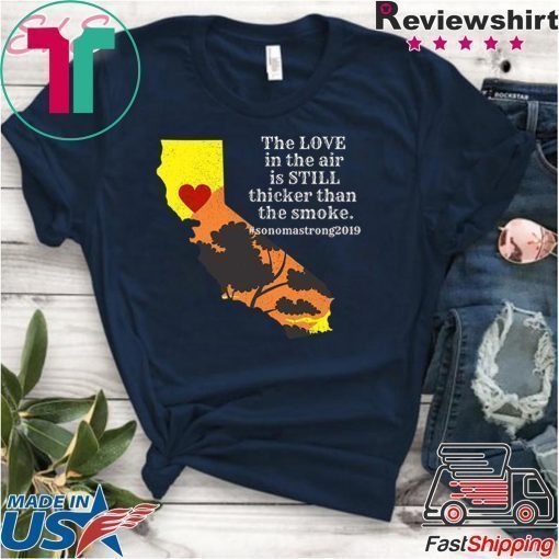 how can buy Sonoma County Still Strong Love thicker than Smoke Fire Offcial T-Shirt