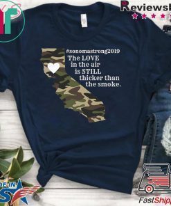 where to buy Sonoma County Still Strong Love thicker than Smoke Fire Offcial T-Shirt