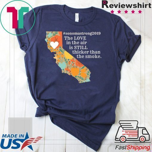 buy Sonoma County Still Strong Love thicker than Smoke Fire T-Shirt